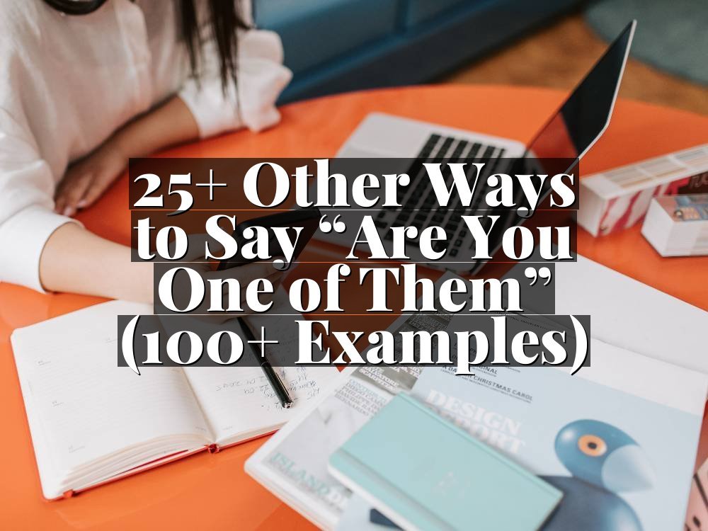 25+ Other Ways to Say “Are You One of Them” (100+ Examples)