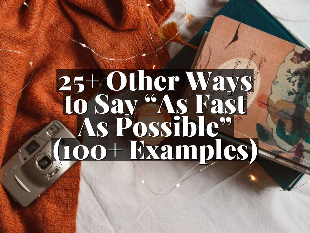 25+ Other Ways to Say “As Fast As Possible” (100+ Examples)