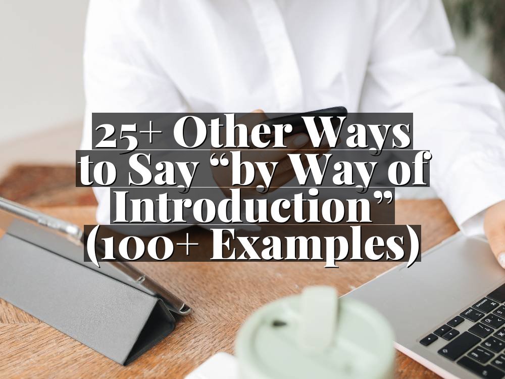 25+ Other Ways to Say “by Way of Introduction” (100+ Examples)