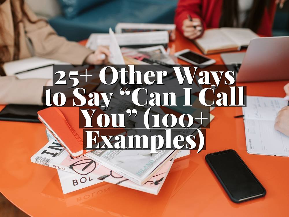 25+ Other Ways to Say “Can I Call You” (100+ Examples)