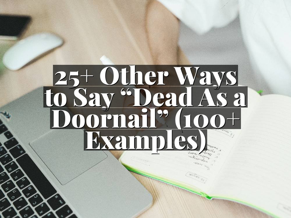 25+ Other Ways to Say “Dead As a Doornail” (100+ Examples)