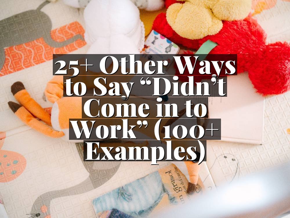 25+ Other Ways to Say “Didn’t Come in to Work” (100+ Examples)