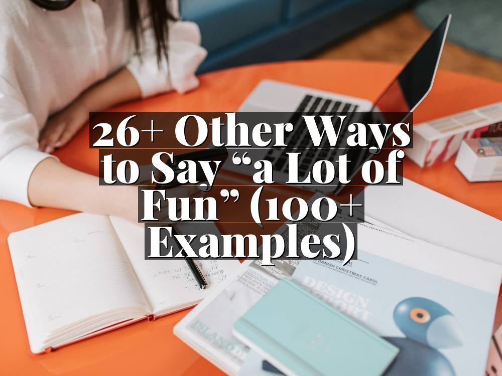26+ Other Ways to Say “a Lot of Fun” (100+ Examples)