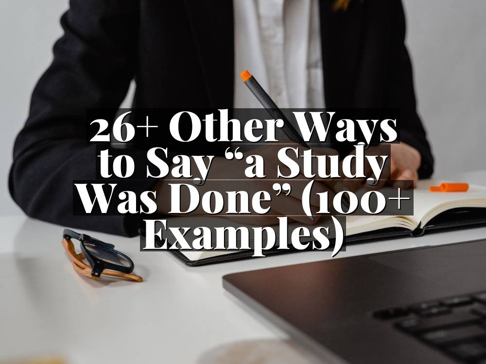 26+ Other Ways to Say “a Study Was Done” (100+ Examples)