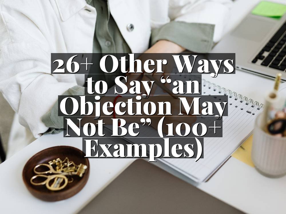 26+ Other Ways to Say “an Objection May Not Be” (100+ Examples)