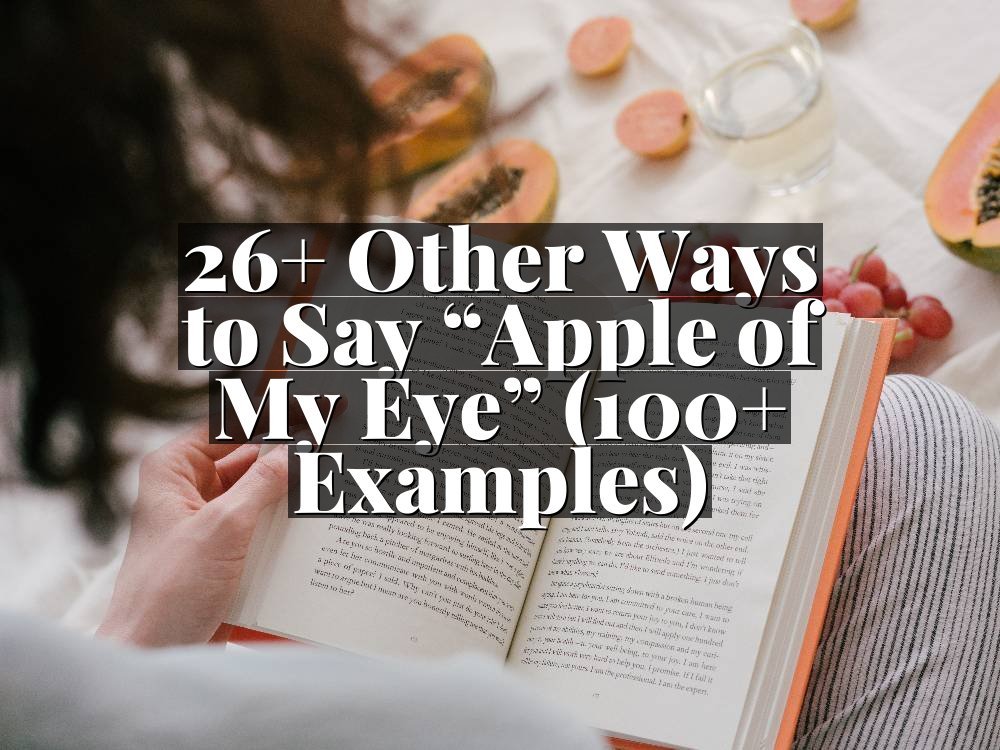 26+ Other Ways to Say “Apple of My Eye” (100+ Examples)