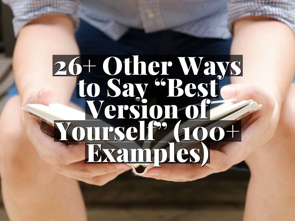 26+ Other Ways to Say “Best Version of Yourself” (100+ Examples)