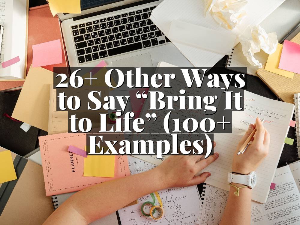 26+ Other Ways to Say “Bring It to Life” (100+ Examples)
