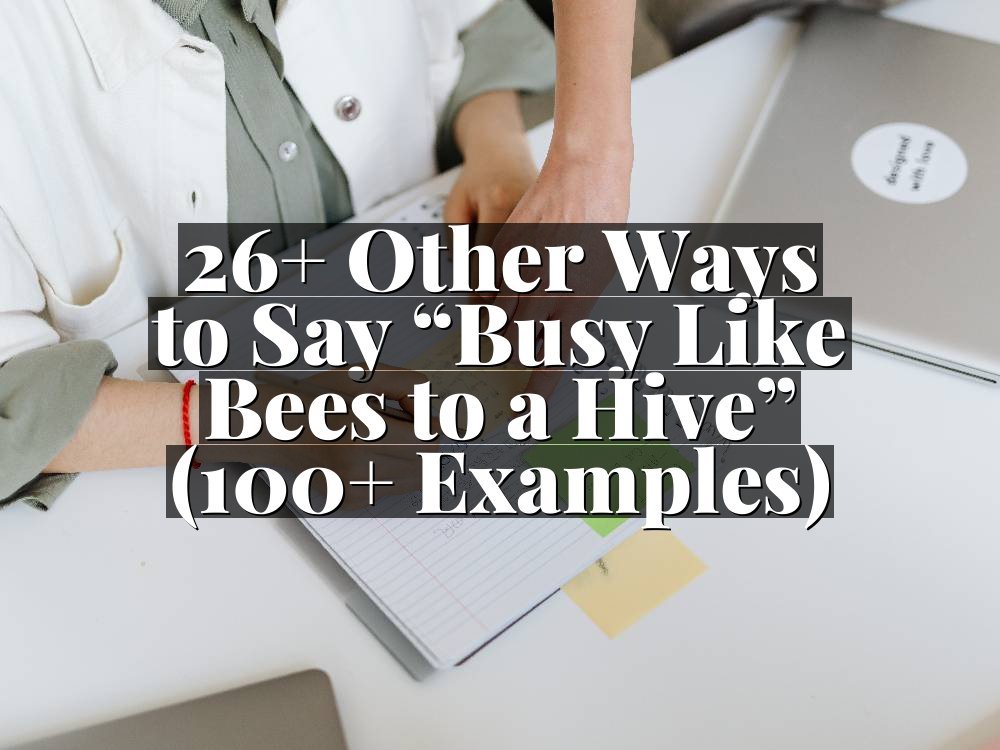26+ Other Ways to Say “Busy Like Bees to a Hive” (100+ Examples)