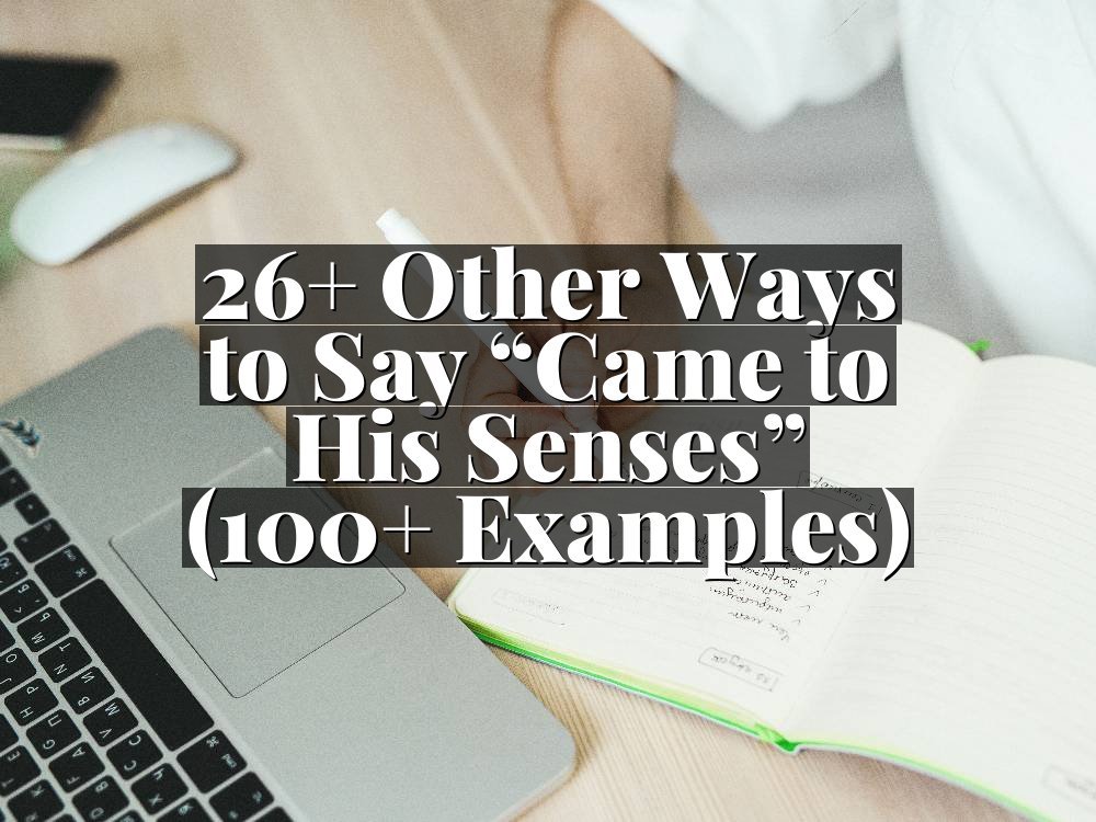 26+ Other Ways to Say “Came to His Senses” (100+ Examples)