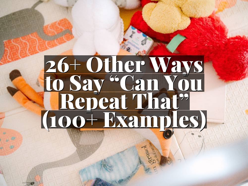 26+ Other Ways to Say “Can You Repeat That” (100+ Examples)