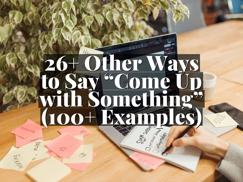 26+ Other Ways to Say “Come Up with Something” (100+ Examples)
