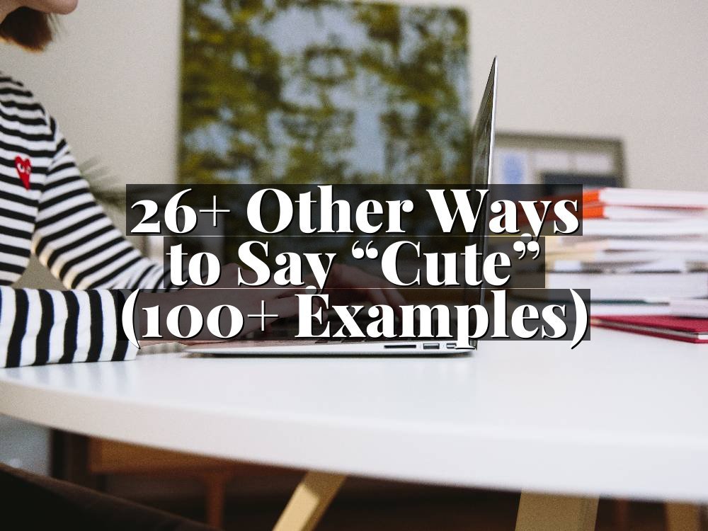 26+ Other Ways to Say “Cute” (100+ Examples)