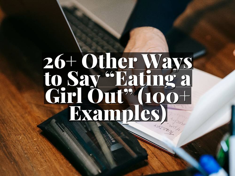 26+ Other Ways to Say “Eating a Girl Out” (100+ Examples)