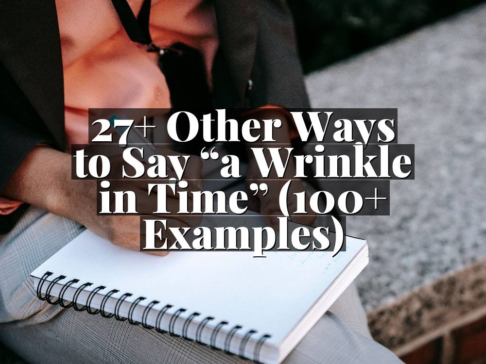 27+ Other Ways to Say “a Wrinkle in Time” (100+ Examples)