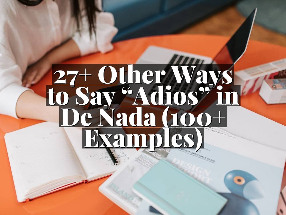 27+ Other Ways to Say “Adios” in De Nada (100+ Examples)