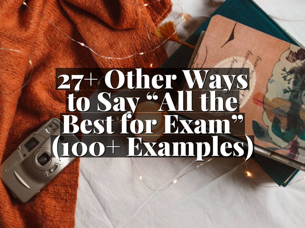 27+ Other Ways to Say “All the Best for Exam” (100+ Examples)