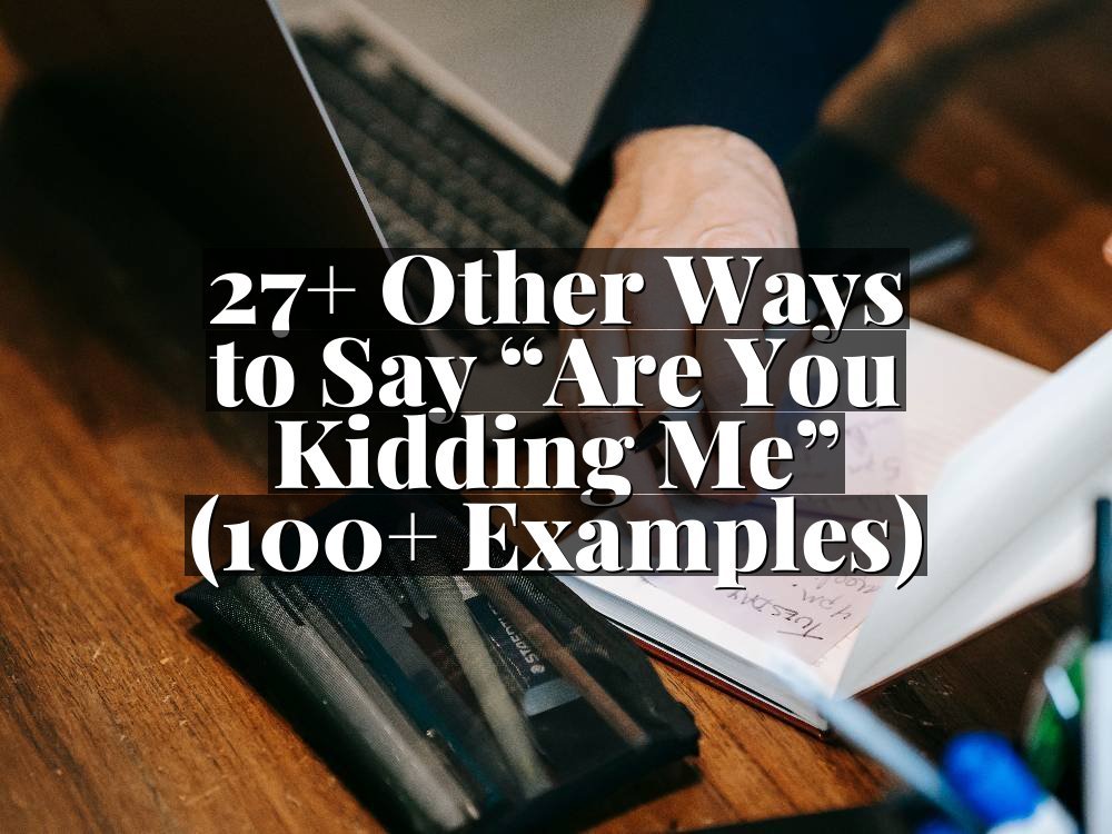27+ Other Ways to Say “Are You Kidding Me” (100+ Examples)