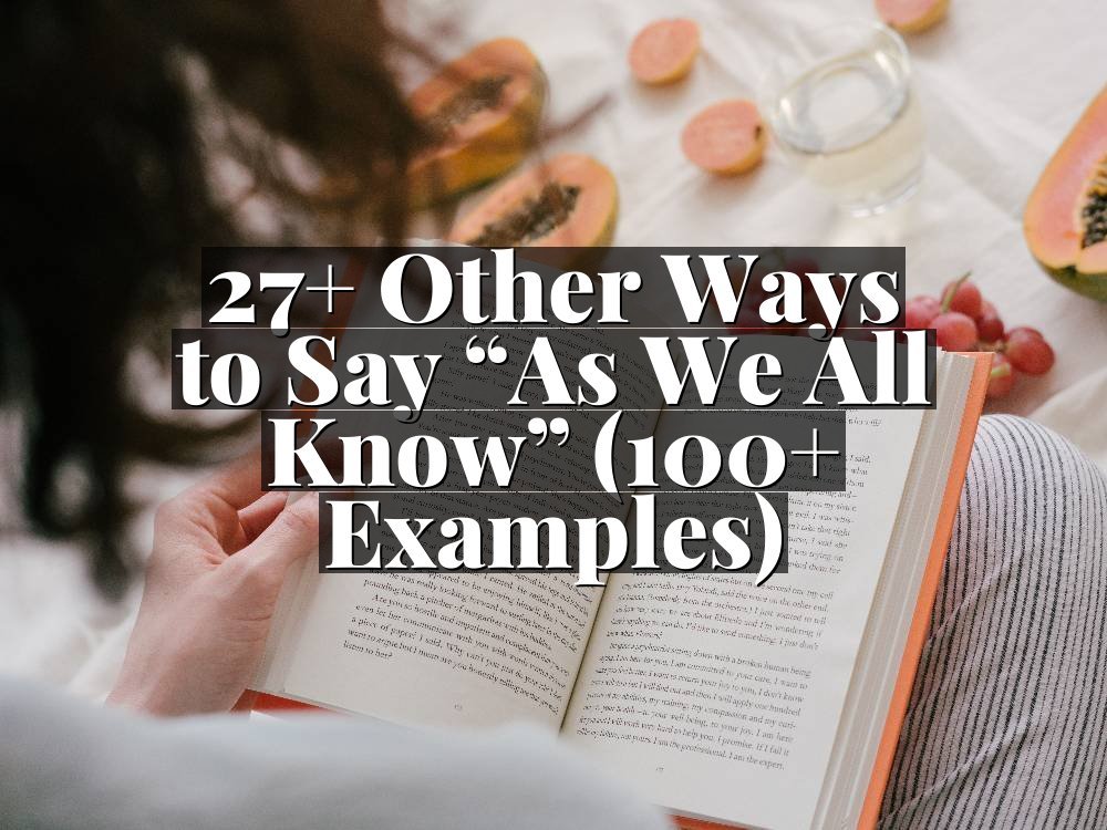 27+ Other Ways to Say “As We All Know” (100+ Examples)