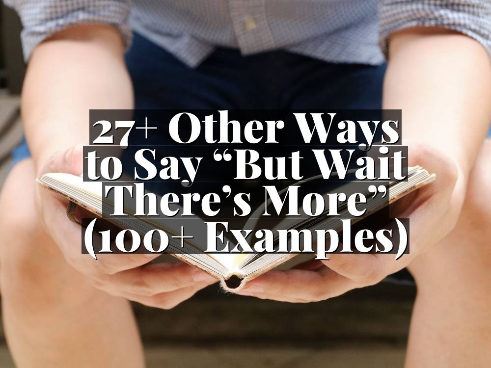 27+ Other Ways to Say “But Wait There’s More” (100+ Examples)