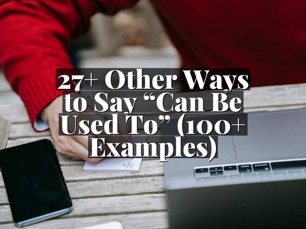 27+ Other Ways to Say “Can Be Used To” (100+ Examples)