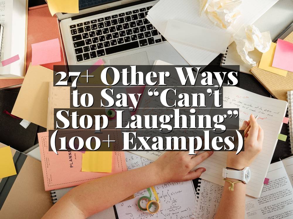 27+ Other Ways to Say “Can’t Stop Laughing” (100+ Examples)