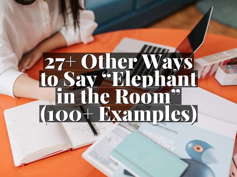 27+ Other Ways to Say “Elephant in the Room” (100+ Examples)