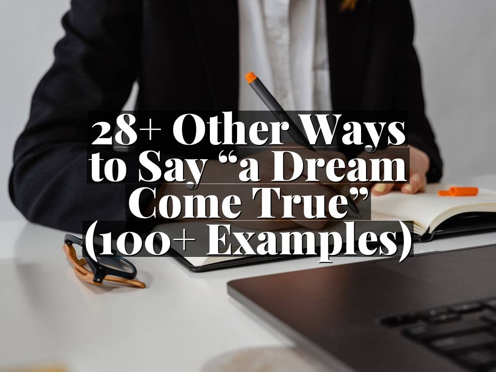 28+ Other Ways to Say “a Dream Come True” (100+ Examples)