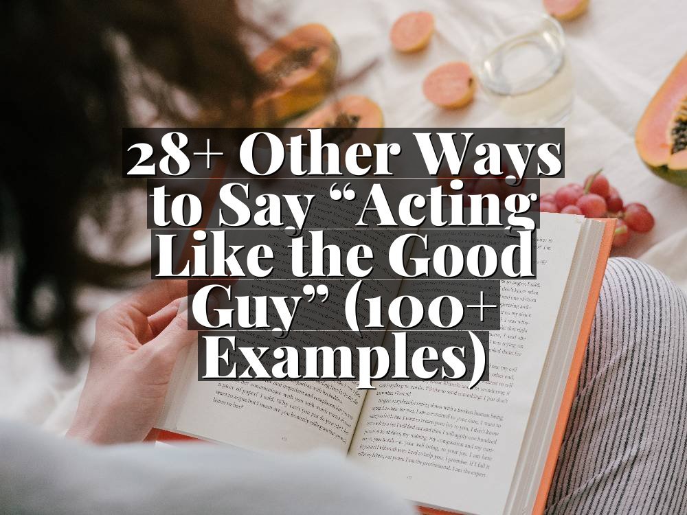 28+ Other Ways to Say “Acting Like the Good Guy” (100+ Examples)