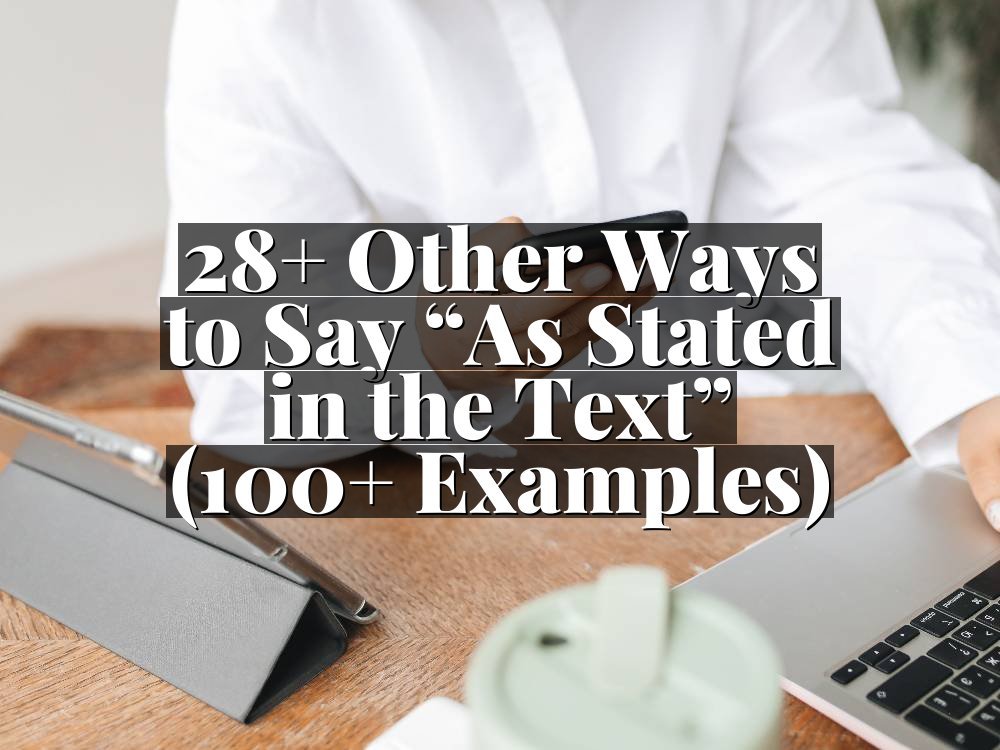 28+ Other Ways to Say “As Stated in the Text” (100+ Examples)