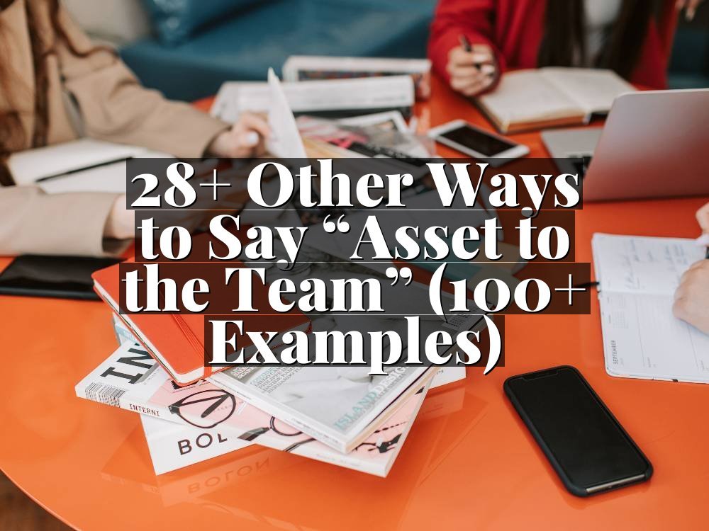 28+ Other Ways to Say “Asset to the Team” (100+ Examples)