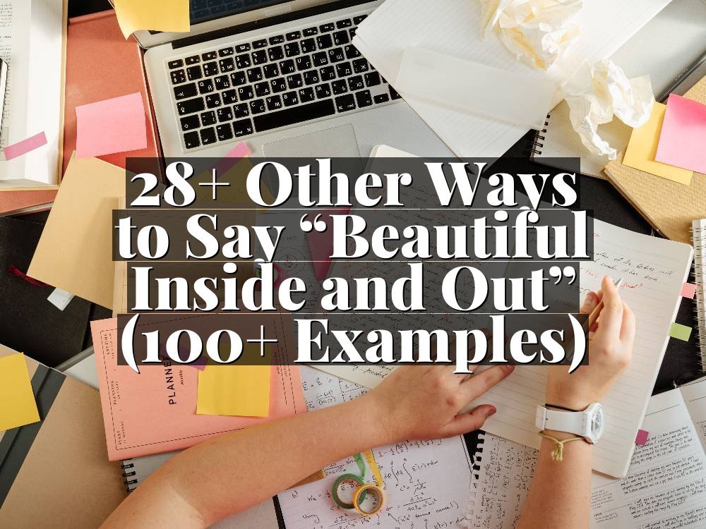 28+ Other Ways to Say “Beautiful Inside and Out” (100+ Examples)