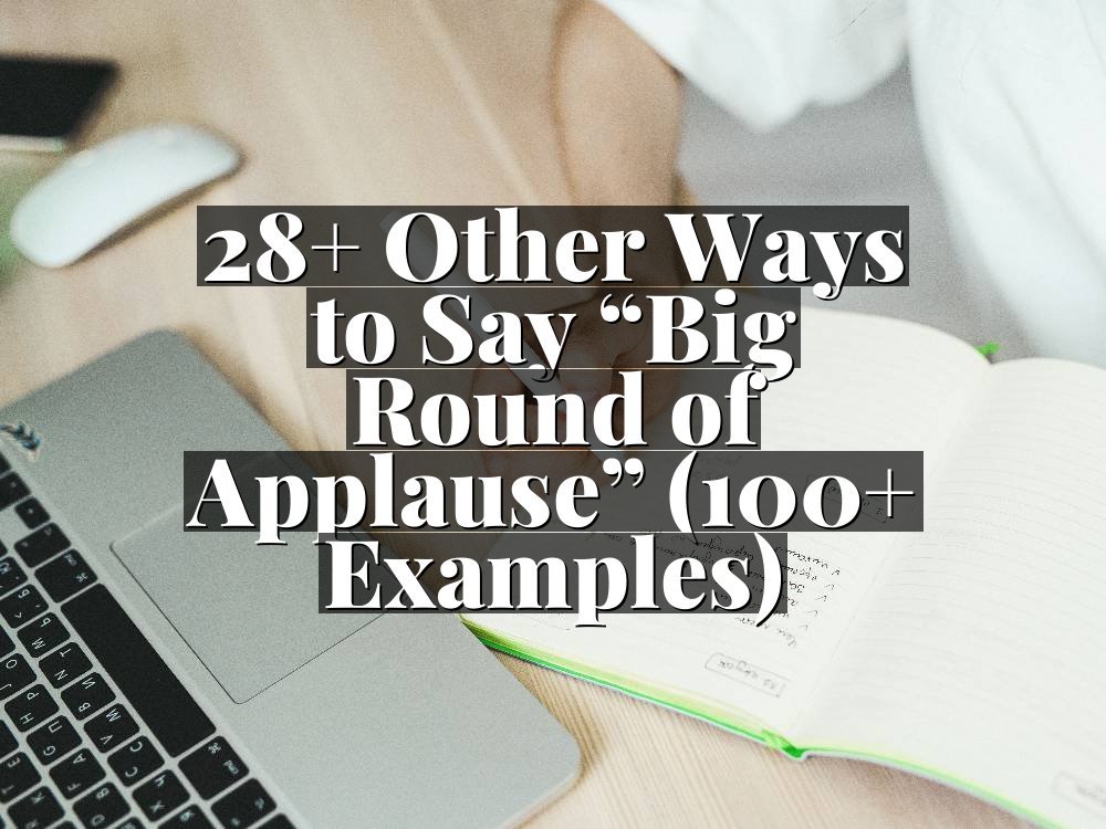 28+ Other Ways to Say “Big Round of Applause” (100+ Examples)