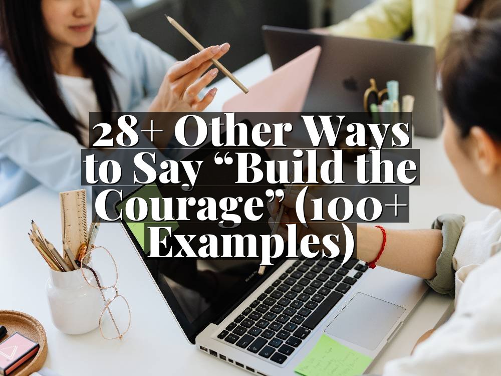 28+ Other Ways to Say “Build the Courage” (100+ Examples)