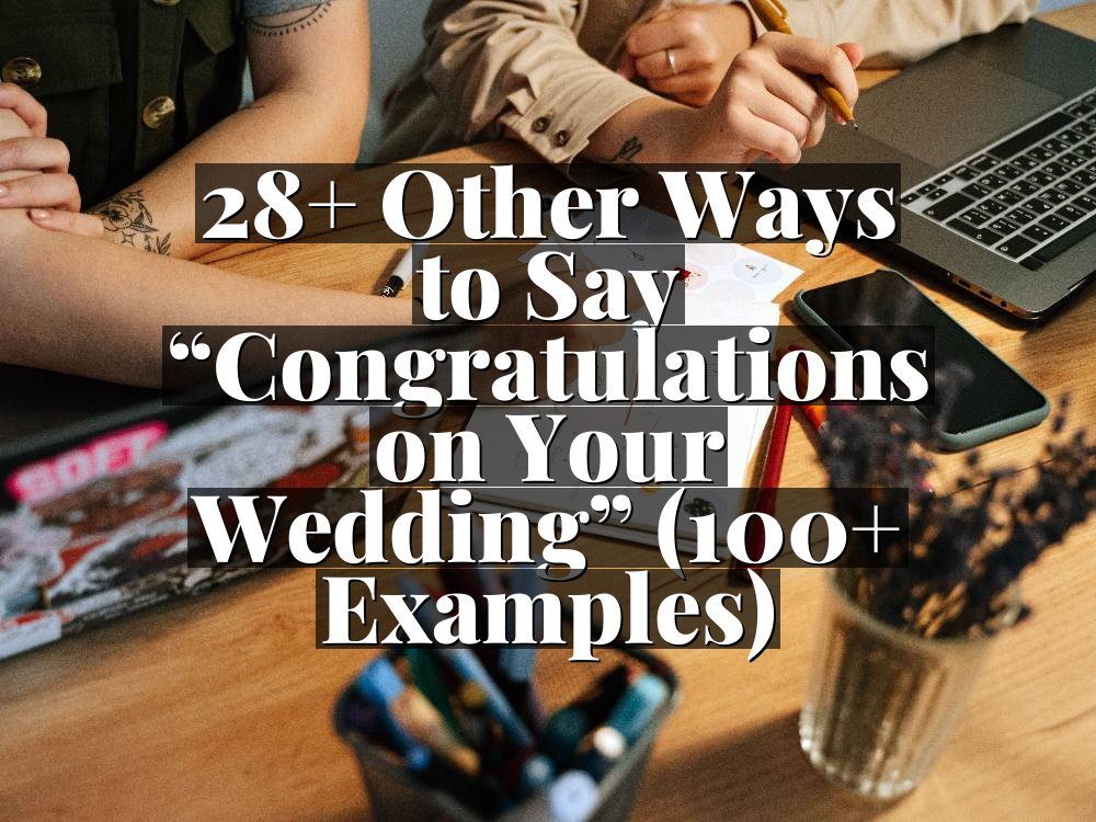 28+ Other Ways to Say “Congratulations on Your Wedding” (100+ Examples)