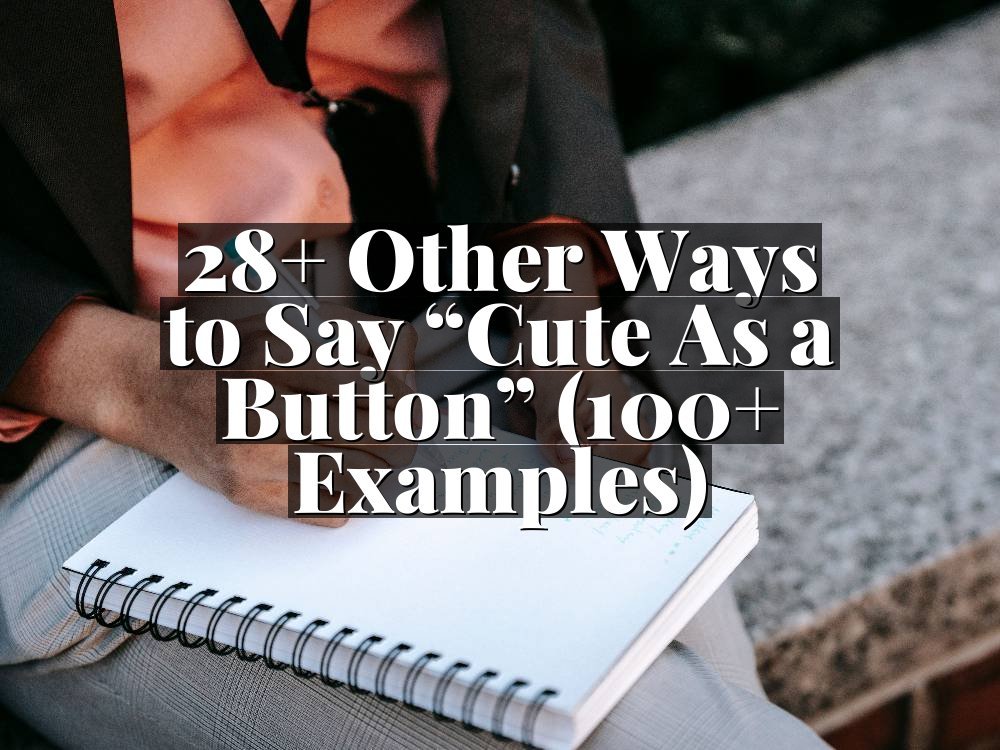 28+ Other Ways to Say “Cute As a Button” (100+ Examples)