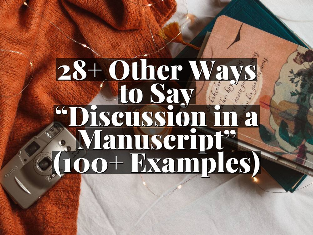 28+ Other Ways to Say “Discussion in a Manuscript” (100+ Examples)