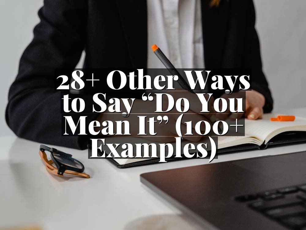 28+ Other Ways to Say “Do You Mean It” (100+ Examples)