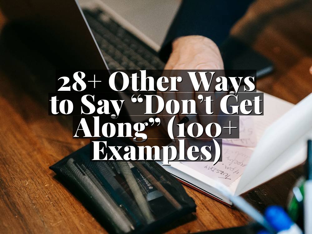 28+ Other Ways to Say “Don’t Get Along” (100+ Examples)