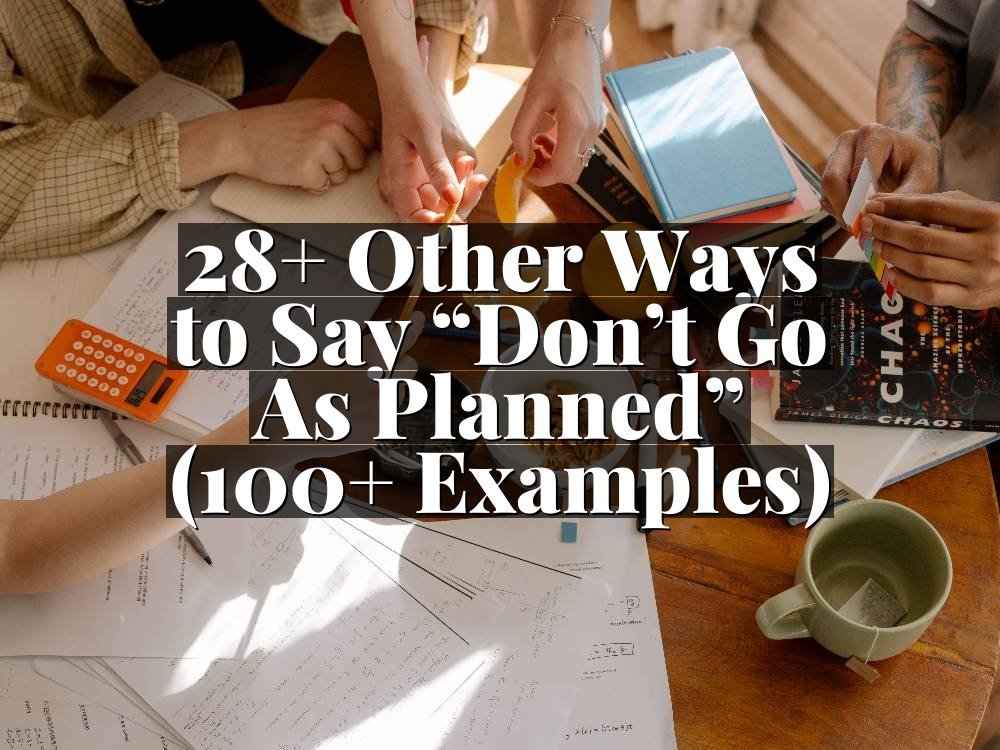 28+ Other Ways to Say “Don’t Go As Planned” (100+ Examples)