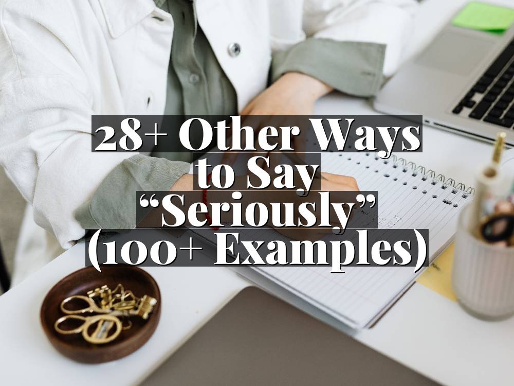 28+ Other Ways to Say “Seriously” (100+ Examples)