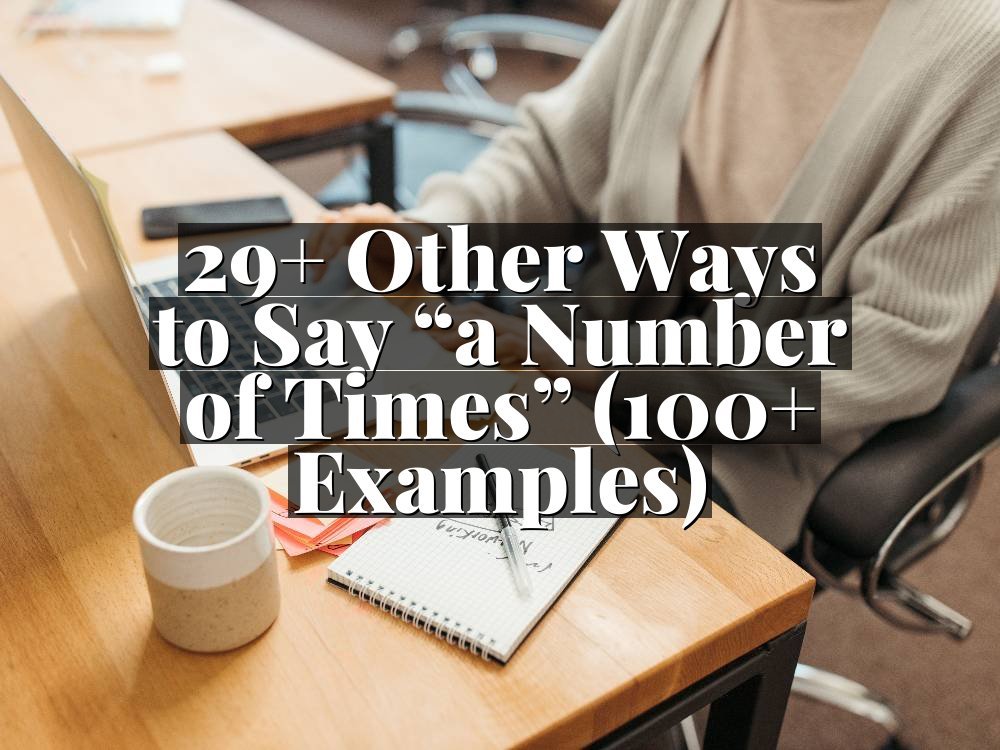 29+ Other Ways to Say “a Number of Times” (100+ Examples)