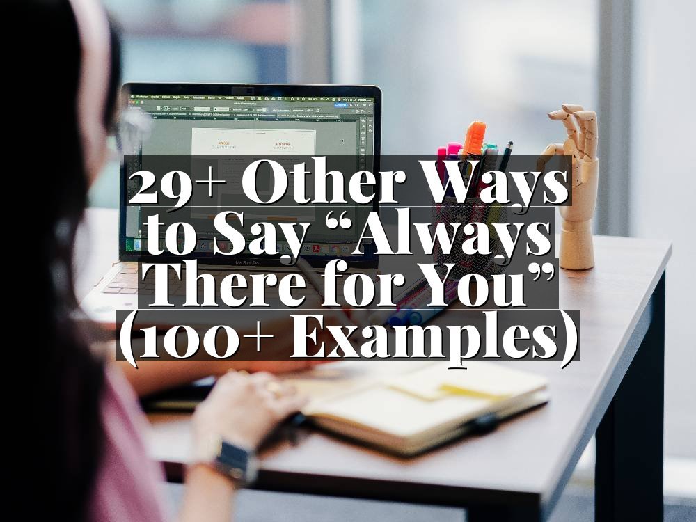 29+ Other Ways to Say “Always There for You” (100+ Examples)