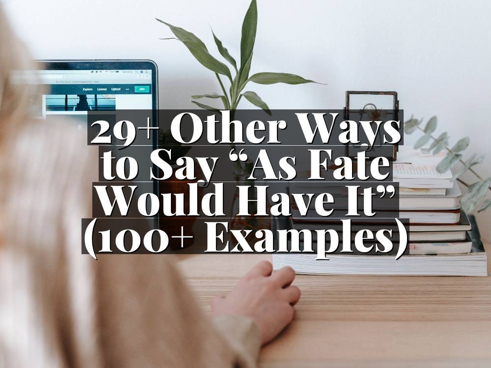 29+ Other Ways to Say “As Fate Would Have It” (100+ Examples)