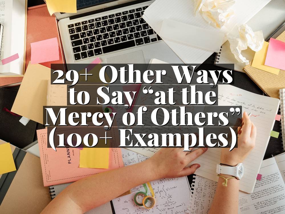 29+ Other Ways to Say “at the Mercy of Others” (100+ Examples)