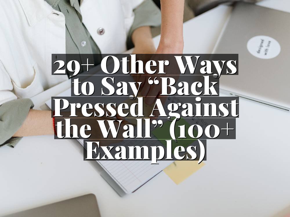 29+ Other Ways to Say “Back Pressed Against the Wall” (100+ Examples)