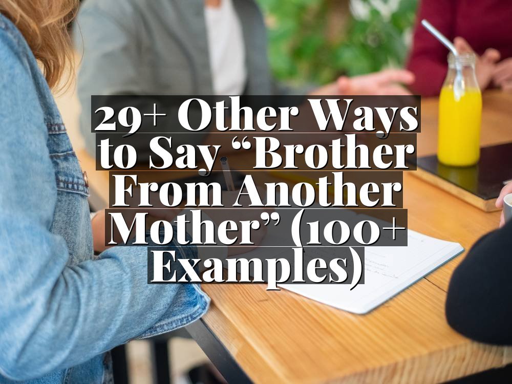 29+ Other Ways to Say “Brother From Another Mother” (100+ Examples)