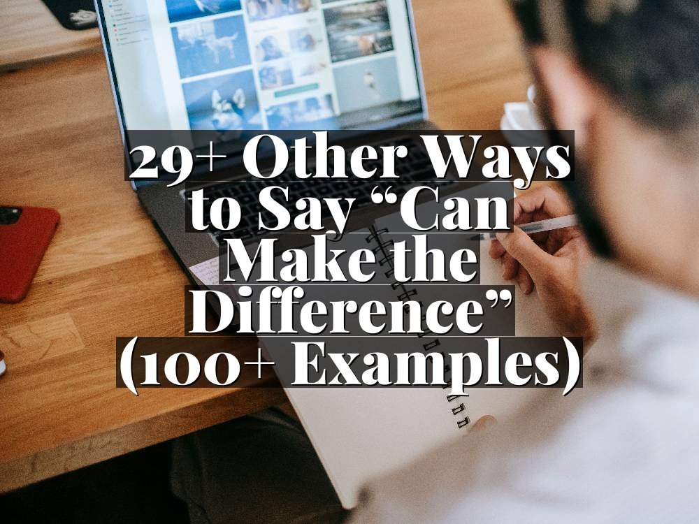 29+ Other Ways to Say “Can Make the Difference” (100+ Examples)