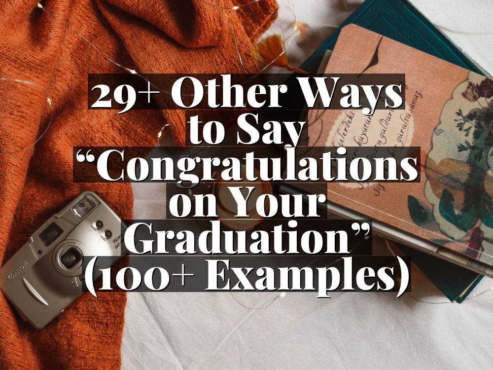 29+ Other Ways to Say “Congratulations on Your Graduation” (100+ Examples)