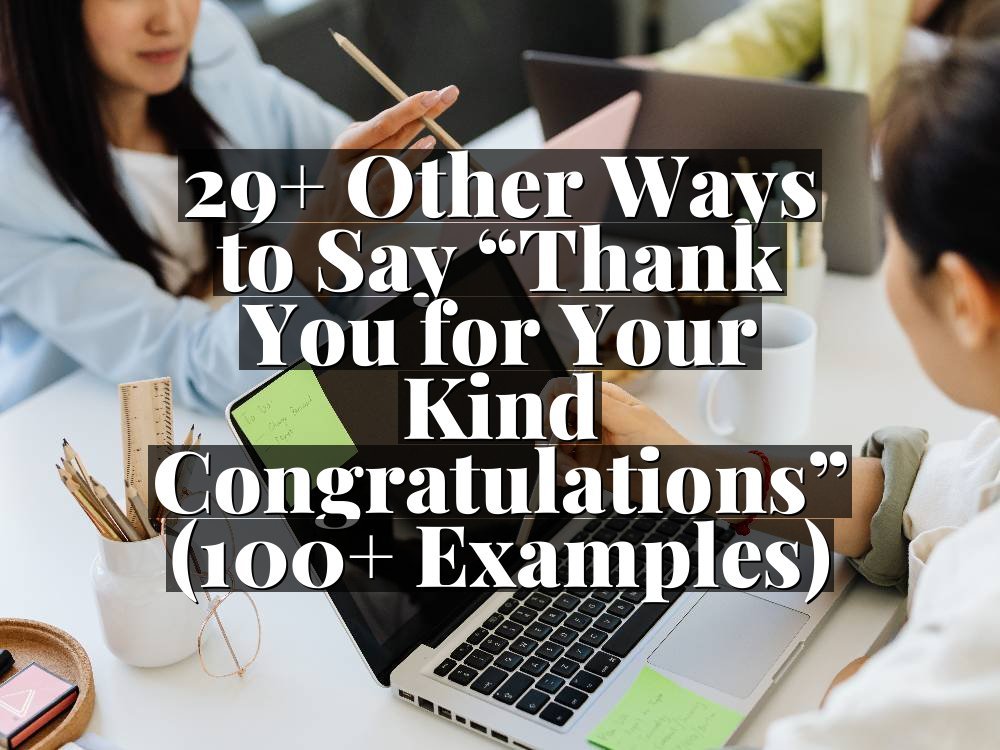 29+ Other Ways to Say “Thank You for Your Kind Congratulations” (100+ Examples)